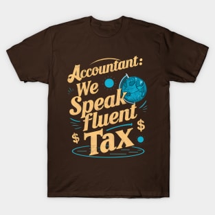 Accountant We Speak Fluent Tax  | Accountant Gifts T-Shirt